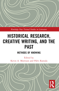 Historical Research, Creative Writing, and the Past: Methods of Knowing