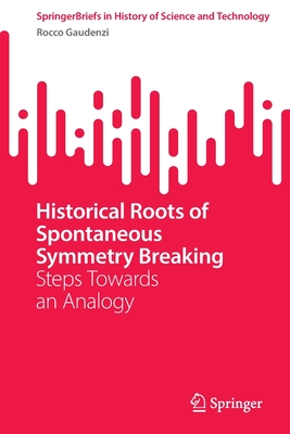 Historical Roots of Spontaneous Symmetry Breaking: Steps Towards an Analogy - Gaudenzi, Rocco
