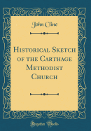 Historical Sketch of the Carthage Methodist Church (Classic Reprint)