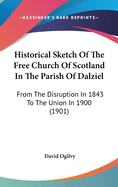 Historical Sketch Of The Free Church Of Scotland In The Parish Of Dalziel: From The Disruption In 1843 To The Union In 1900 (1901)