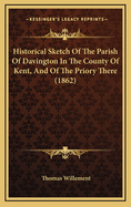 Historical Sketch of the Parish of Davington in the County of Kent, and of the Priory There (1862)