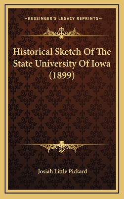 Historical Sketch of the State University of Iowa (1899) - Pickard, Josiah Little