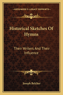 Historical Sketches of Hymns: Their Writers and Their Influence