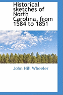 Historical Sketches of North Carolina, from 1584 to 1851