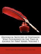 Historical Sketches of Statesmen Who Flourished in the Time of George III: First Series, Volume 1