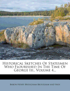 Historical Sketches of Statesmen Who Flourished in the Time of George III., Volume 4...