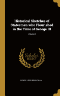 Historical Sketches of Statesmen who Flourished in the Time of George III; Volume I