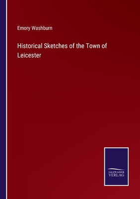 Historical Sketches of the Town of Leicester - Washburn, Emory