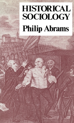 Historical Sociology - Abrams, Philip