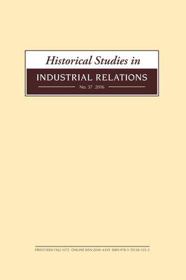 Historical Studies in Industrial Relations, Volume 37 2016 - Lyddon, Dave (Editor), and Smith, Paul (Editor), and Seifert, Roger (Editor)