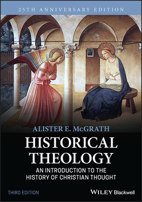 Historical Theology: An Introduction to the History of Christian Thought - McGrath, Alister E.