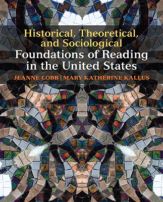 Historical, Theoretical, and Sociological Foundations of Reading in the United States - Cobb, Jeanne, and Kallus, Mary Katherine