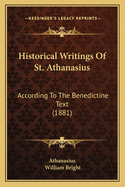 Historical Writings of St. Athanasius: According to the Benedictine Text (1881)