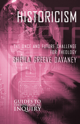 Historicism: The Once and Future Challenge for Theology - Davaney, Sheila Greeve (Editor)