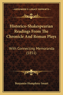 Historico-Shakespearian Readings from the Chronicle and Roman Plays: With Connecting Memoranda (1851)