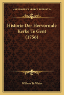 Historie Der Hervormde Kerke Te Gent (1756)