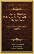 Historie, Physique, Politique Et Naturelle de L'Ile de Cuba: Poissons, Foraminiferes (1853)