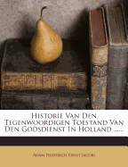 Historie Van Den Tegenwoordigen Toestand Van Den Godsdienst in Holland ......