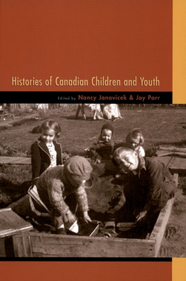 Histories of Canadian Children and Youth - Janovicek, Nancy (Editor), and Parr, Joy (Editor)