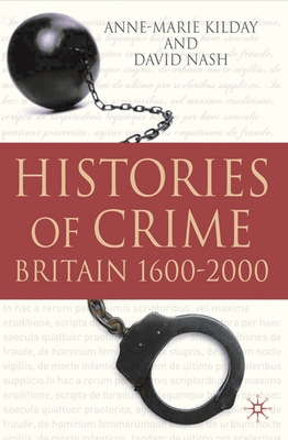 Histories of Crime: Britain 1600-2000 - Kilday, Anne-Marie, and Nash, David