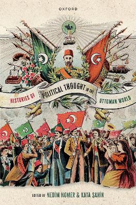 Histories of Political Thought in the Ottoman World - Nomer, Nedim (Editor), and Sahin, Kaya (Editor)