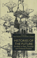 Histories of the Future: Studies in Fact, Fantasy and Science Fiction