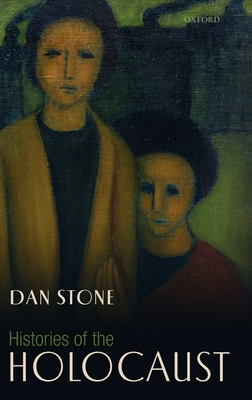 Histories of the Holocaust - Stone, Dan