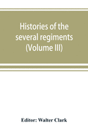 Histories of the several regiments and battalions from North Carolina, in the great war 1861-'65 (Volume III)