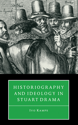 Historiography & Ideology in Drama - Kamps, Ivo