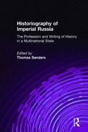 Historiography of Imperial Russia: The Profession and Writing of History in a Multinational State: The Profession and Writing of History in a Multinational State