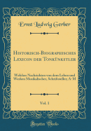 Historisch-Biographisches Lexicon Der Tonknkstler, Vol. 1: Welches Nachrichten Von Dem Leben Und Werken Musikalischer, Schriftsteller; A-M (Classic Reprint)