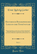 Historisch-Biographisches Lexicon Der Tonknstler, Vol. 1: Welches Nachrichten Von Dem Leben Und Werken Musikalischer Schriftsteller, Berhmter Componisten, Snger, Meister Auf Instrumenten, Dilettanten, Orgel-Und Instrumentenmacher; A-M