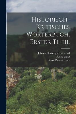 Historisch-kritisches Wrterbuch, Erster Theil - Bayle, Pierre, and Johann Christoph Gottsched (Creator), and Desmaizeaux, Pierre