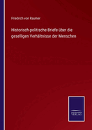 Historisch-Politische Briefe Uber Die Geselligen Verhaltnisse Der Menschen