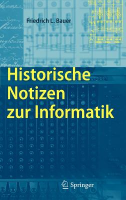 Historische Notizen Zur Informatik - Bauer, Friedrich L