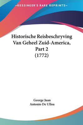 Historische Reisbeschryving Van Geheel Zuid-America, Part 2 (1772) - Juan, George, and Ulloa, Antonio De
