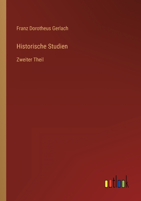 Historische Studien: Zweiter Theil - Gerlach, Franz Dorotheus