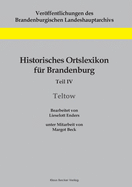 Historisches Ortslexikon fr Brandenburg, Teil IV, Teltow: Unter Mitarbeit von Margot Beck