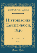 Historisches Taschenbuch, 1846, Vol. 7 (Classic Reprint)