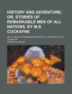 History and Adventure: Or, Stories of Remarkable Men of All Nations, by M.S. Cockayne