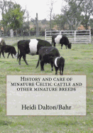 History and Care of Minature Celtic Cattle and Other Minature Breeds