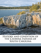 History and Condition of the Catawba Indians of South Carolina