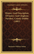 History and Description of Santry and Cloghran Parishes, County Dublin (1883)
