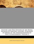 History and Description of the Royal Museum of Natural History: Published by Order of the Administration of That Establishment