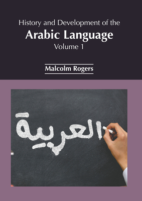 History and Development of the Arabic Language: Volume 1 - Rogers, Malcolm (Editor)