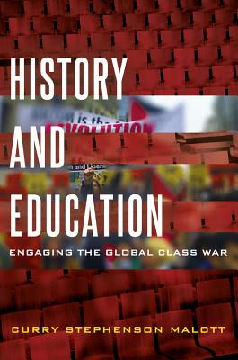 History and Education: Engaging the Global Class War - Malott, Curry Stephenson