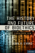 History and Future of Bioethics: A Sociological View