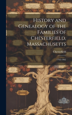 History and Genealogy of the Families of Chesterfield, Massachusetts; 1762-1962 - Chesterfield (Mass ) (Creator)