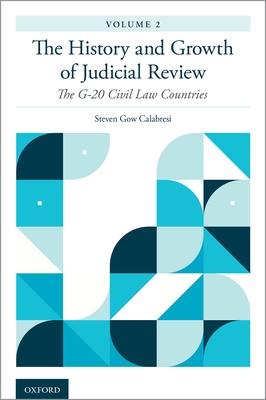 History and Growth of Judicial Review, Volume 2: The G-20 Civil Law Countries - Calabresi, Steven Gow