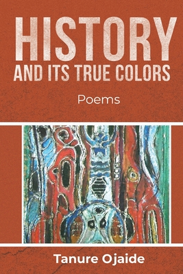 History and Its True Colors: Poems - Ojaide, Tanure